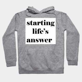 starting life's answer Hoodie